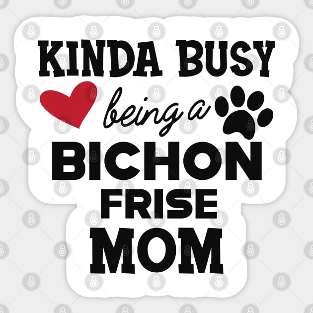 Bichon Frise Dog - Kinda busy being a bichon frise mom Sticker by KC Happy Shop